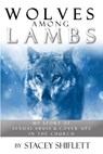 Wolves Among Lambs: My Story of Sexual Abuse & Cover-ups In The Church - Stacey Shiflett - 9781797029221