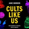 Cults Like Us: Why Doomsday Thinking Drives America -  - 9781797188454