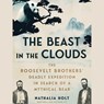 The Beast in the Clouds: The Roosevelt Brothers' Deadly Quest to Find the Mythical Giant Panda -  - 9781797193717