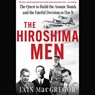 The Hiroshima Men: The Quest to Build the Atomic Bomb, and the Fateful Decision to Use It -  - 9781797197258