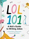 LOL 101: A Kid's Guide to Writing Jokes - David Roth ; Rinee Shah - 9781797213927
