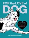 For the Love of Dog: The Ultimate Relationship Guide--Observations, Lessons, and Wisdom to Better Understand Our Canine Companions - Pilley Bianchi - 9781797223308