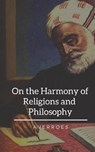 On the Harmony of Religions and Philosophy - IBN RUSHD,  Averroes - 9781797628585