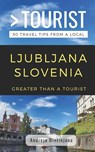 Greater Than a Tourist- Ljubljana Slovenia - Greater Than a Tourist ; Andreja Dintinjana - 9781798494141