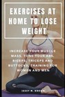 Exercises at Home to Lose Weight: Increase Your Muscle Mass, Tone Your Abs, Biceps, Triceps and Buttocks, Training for Women and Men - Jessy M. Brown - 9781798874127