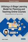 Utilizing a 5-Stage Learning Model for Planning and Teaching Online Courses - Riad S. Aisami - 9781799820420