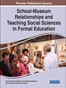 School-Museum Relationships and Teaching Social Sciences in Formal Education - Ainoa Escribano-Miralles ; Pedro Miralles-Martinez ; Francisca-Jose Serrano-Pastor - 9781799871309