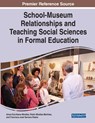 School-Museum Relationships and Teaching Social Sciences in Formal Education - Ainoa Escribano-Miralles ; Pedro Miralles-Martinez ; Francisca-Jose Serrano-Pastor - 9781799871316