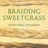 Braiding Sweetgrass Lib/E: Indigenous Wisdom, Scientific Knowledge and the Teachings of Plants -  - 9781799983149