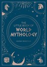 The Little Book of World Mythology - Hannah Bowstead - 9781800071766