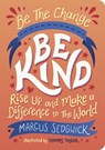 Be The Change - Be Kind - Marcus Sedgwick ; Thomas Taylor - 9781800074118