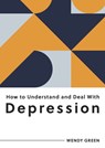 How to Understand and Deal with Depression - Wendy Green - 9781800074262