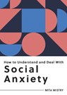 How to Understand and Deal with Social Anxiety - Mita Mistry - 9781800074965