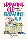 Growing Old Doesn't Mean Growing Up - Ian Baker ; Clive Whichelow ; Mike Haskins - 9781800078635