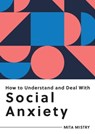 How to Understand and Deal with Social Anxiety - Mita Mistry - 9781800078871