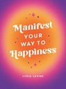 Manifest Your Way to Happiness - Lydia Levine - 9781800079175