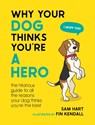 Why Your Dog Thinks You're a Hero - Sam Hart - 9781800079311