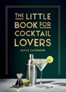 The Little Book for Cocktail Lovers - Rufus Cavendish - 9781800079830