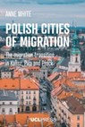 Polish Cities of Migration - Anne White - 9781800087330