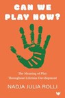 Can We Play Now? The Meaning of Play Throughout Lifetime Development - Nadja Julia Rolli - 9781800134256