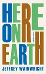 Here on Earth - Jeffrey Wainwright - 9781800172753