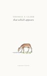 that which appears - Thomas A Clark - 9781800173859