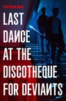 Last Dance at the Discotheque for Deviants - Paul David Gould - 9781800182202