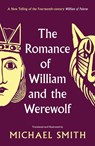 The Romance of William and the Werewolf - Michael Smith - 9781800183698