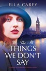 The Things We Don't Say - Ella Carey - 9781800191518