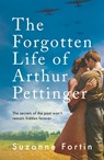 The Forgotten Life of Arthur Pettinger - Suzanne Fortin - 9781800243767