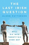The Last Irish Question - Glenn Patterson - 9781800245464