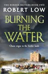 Burning the Water - Robert Low - 9781800322233