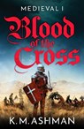 Medieval - Blood of the Cross - K. M. Ashman - 9781800324435