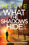 What the Shadows Hide - M J Lee - 9781800329324