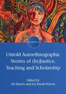 Untold Autoethnographic Stories of (In)Justice, Teaching and Scholarship - Ari Sherris ; Joy Kreeft Peyton - 9781800417335