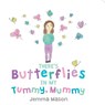 There's Butterflies in My Tummy, Mummy - Jemma Mason - 9781800420595