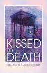 Kissed to Death - Gillian Fernandez Morton - 9781800420793