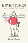 Edventures of a Seven Year Old - Edward Gregg - 9781800421011
