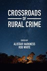 Crossroads of Rural Crime - Alistair (University of New England Harkness ; Rob (University of Tasmania White - 9781800436473