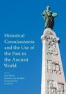 Historical Consciousness and the Use of the Past in the Ancient World - John Baines ; Tim Rood ; Yi Samuel Chen - 9781800500266