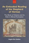An Embodied Reading of the Shepherd of Hermas - Angela Kim Harkins - 9781800503281