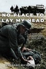 No Place To Lay My Head: A Memoir of the Eastern Front in World War Two - Anthony Richardson - 9781800557031