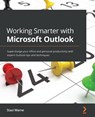 Working Smarter with Microsoft Outlook - Staci Warne - 9781800560703