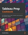 Tableau Prep Cookbook - Hendrik Kleine - 9781800563766