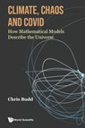 Climate, Chaos And Covid: How Mathematical Models Describe The Universe - Chris (Univ Of Bath Budd - 9781800613041