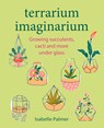 Terrarium Imaginarium - Isabelle Palmer - 9781800652187