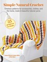 Simple Natural Crochet: 35 Projects to Make: Timeless Patterns for Accessories, Clothes, and the Home, Made in Beautiful Natural Yarns - Susan Ritchie - 9781800654020