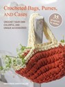 Crocheted Bags, Purses, and Cases: 35 Projects to Make: Crochet Your Own Colorful and Unique Accessories - Emma Friedlander-Collins - 9781800654204