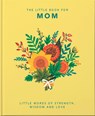 The Little Book of Mom: Little Words of Strength, Wisdom and Love - Hippo! Orange - 9781800690028