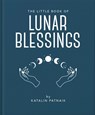 The Little Book of Lunar Blessings - Katalin Patnaik - 9781800695610